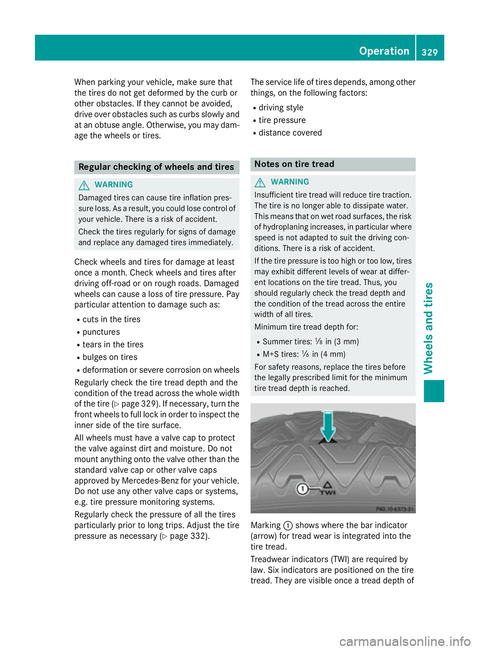 MERCEDES-BENZ CLA 2016  Owners Manual When parking your vehicle, make sure that
the tires do not get deformed by the curb or
other obstacles. If they cannot be avoided,
drive over obstacles such as curbs slowly and
at an obtuse angle. Oth
