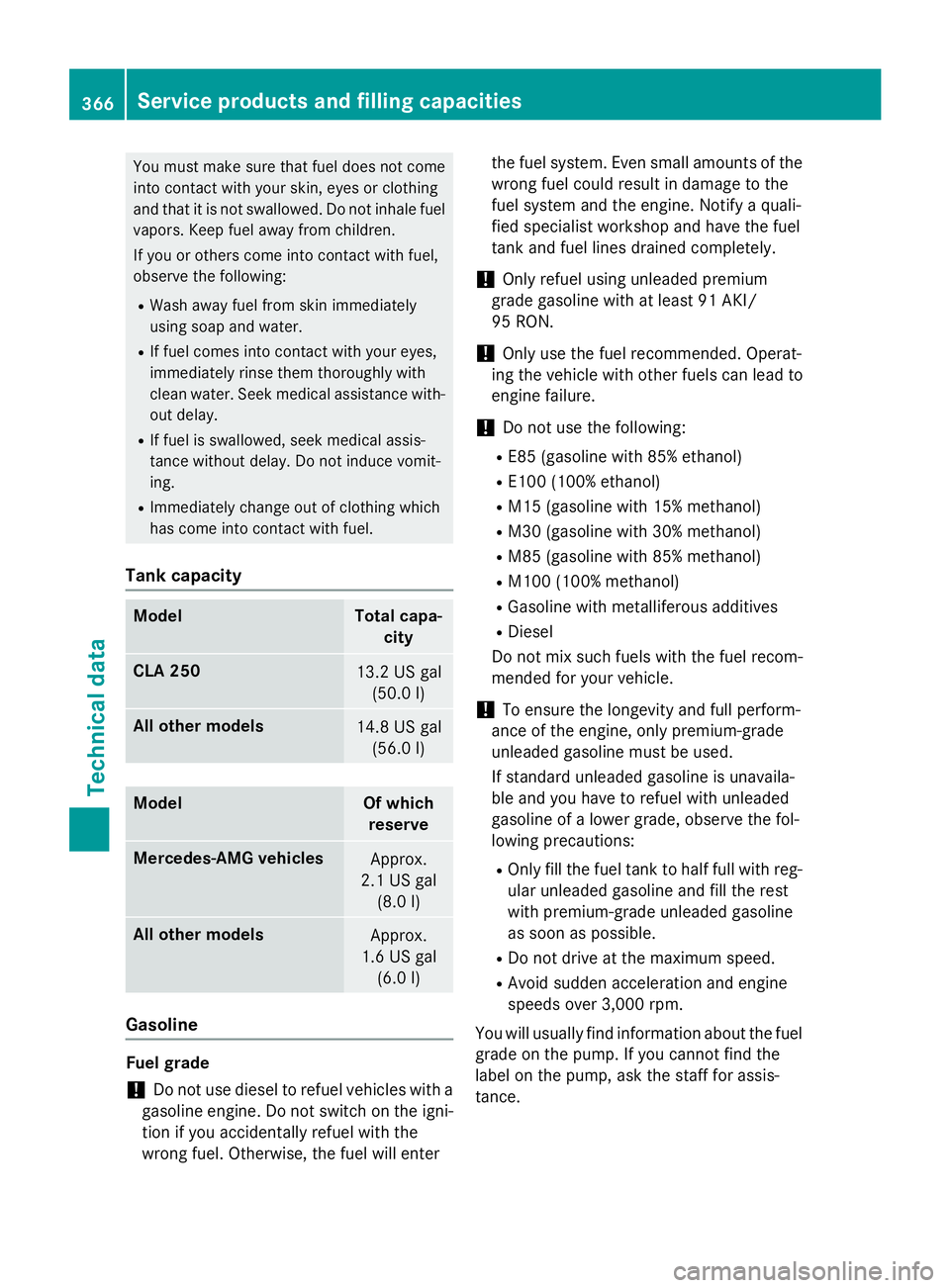 MERCEDES-BENZ CLA 2016  Owners Manual You must make sure that fuel does not come
into contact with your skin, eyes or clothing
and that it is not swallowed. Do not inhale fuel
vapors. Keep fuel away from children.
If you or others come in