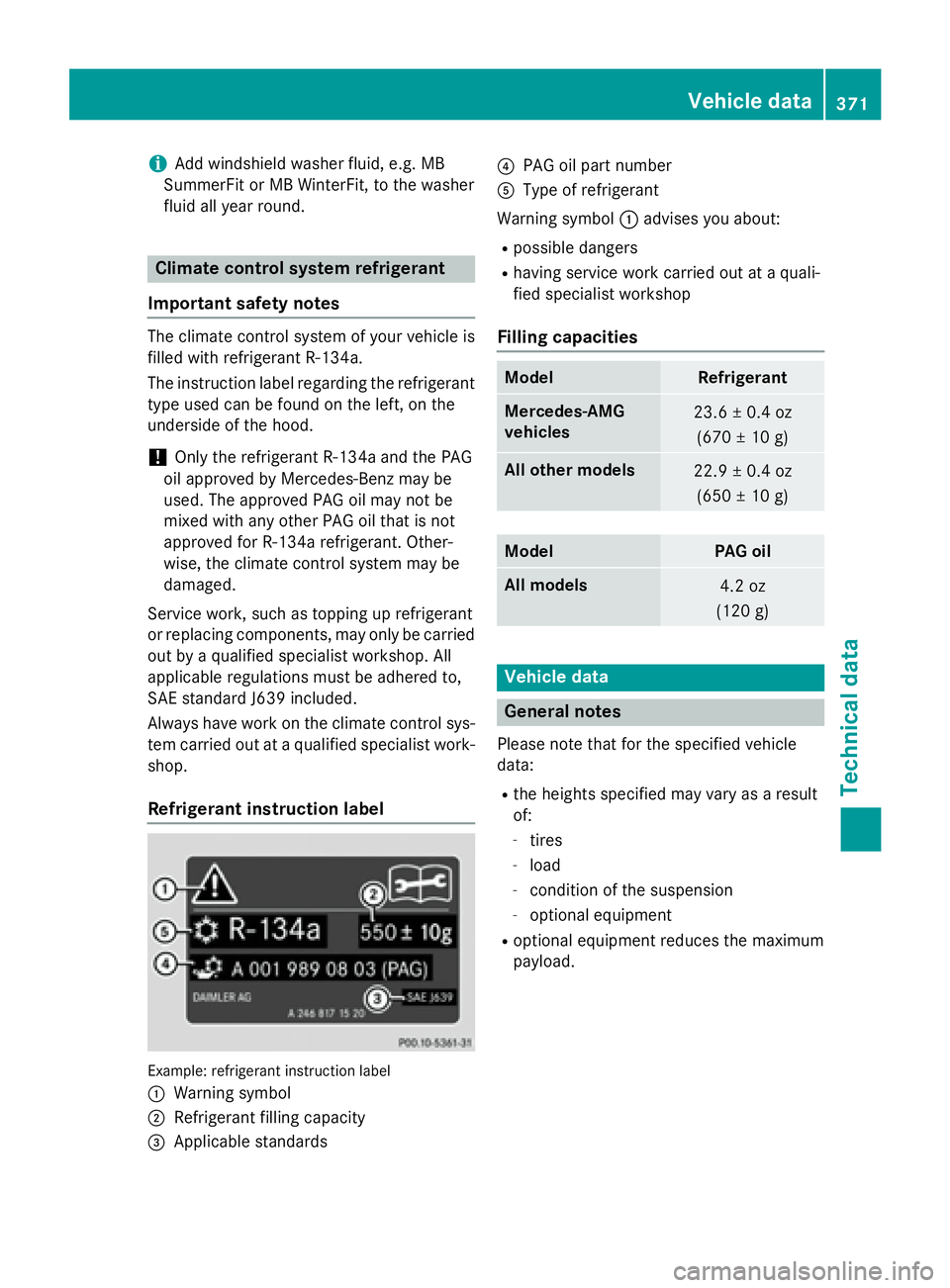 MERCEDES-BENZ CLA 2016 Owners Manual i Add windshield washer fluid, e.g. MB
SummerFit or MB WinterFit, to the washer
fluid all year round.
Climate control system refrigerant
Important safety notes The climate control system of your vehic MERCEDES-BENZ CLA 2016 Owners Manual i Add windshield washer fluid, e.g. MB
SummerFit or MB WinterFit, to the washer
fluid all year round.
Climate control system refrigerant
Important safety notes The climate control system of your vehic