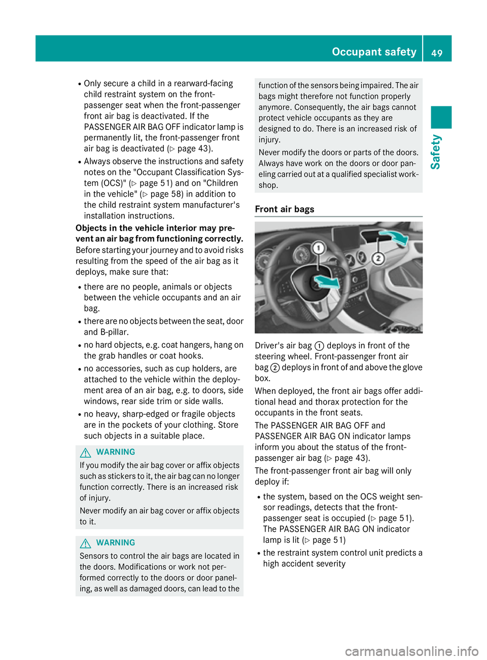 MERCEDES-BENZ CLA 2016 Workshop Manual R
Only secure a child in a rearward-facing
child restraint system on the front-
passenger seat when the front-passenger
front air bag is deactivated. If the
PASSENGER AIR BAG OFF indicator lamp is
per MERCEDES-BENZ CLA 2016 Workshop Manual R
Only secure a child in a rearward-facing
child restraint system on the front-
passenger seat when the front-passenger
front air bag is deactivated. If the
PASSENGER AIR BAG OFF indicator lamp is
per