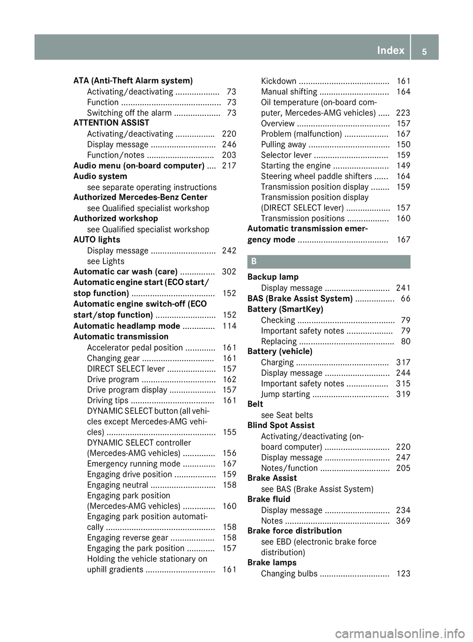 MERCEDES-BENZ CLA 2016 Owners Manual ATA (Anti-Theft Alarm system)
Activating/deactivating .................. .7 3
Function ........................................... 73
Switching off the alarm .................... 73
ATTENTION ASSIST
A MERCEDES-BENZ CLA 2016 Owners Manual ATA (Anti-Theft Alarm system)
Activating/deactivating .................. .7 3
Function ........................................... 73
Switching off the alarm .................... 73
ATTENTION ASSIST
A