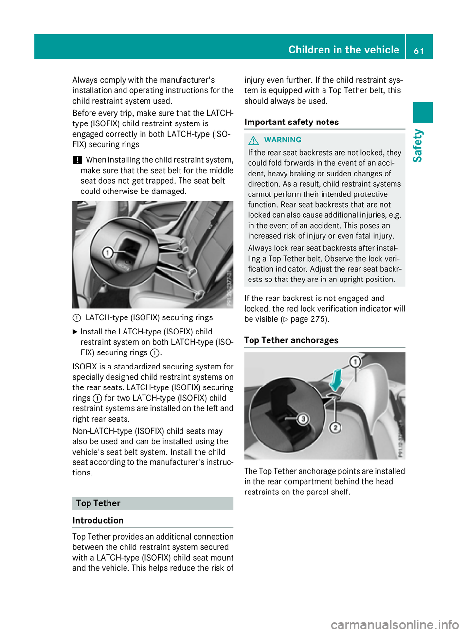 MERCEDES-BENZ CLA 2016 Repair Manual Always comply with the manufacturer's
installation and operating instructions for the
child restraint system used.
Before every trip, make sure that the LATCH-
type (ISOFIX) child restraint system MERCEDES-BENZ CLA 2016 Repair Manual Always comply with the manufacturer's
installation and operating instructions for the
child restraint system used.
Before every trip, make sure that the LATCH-
type (ISOFIX) child restraint system