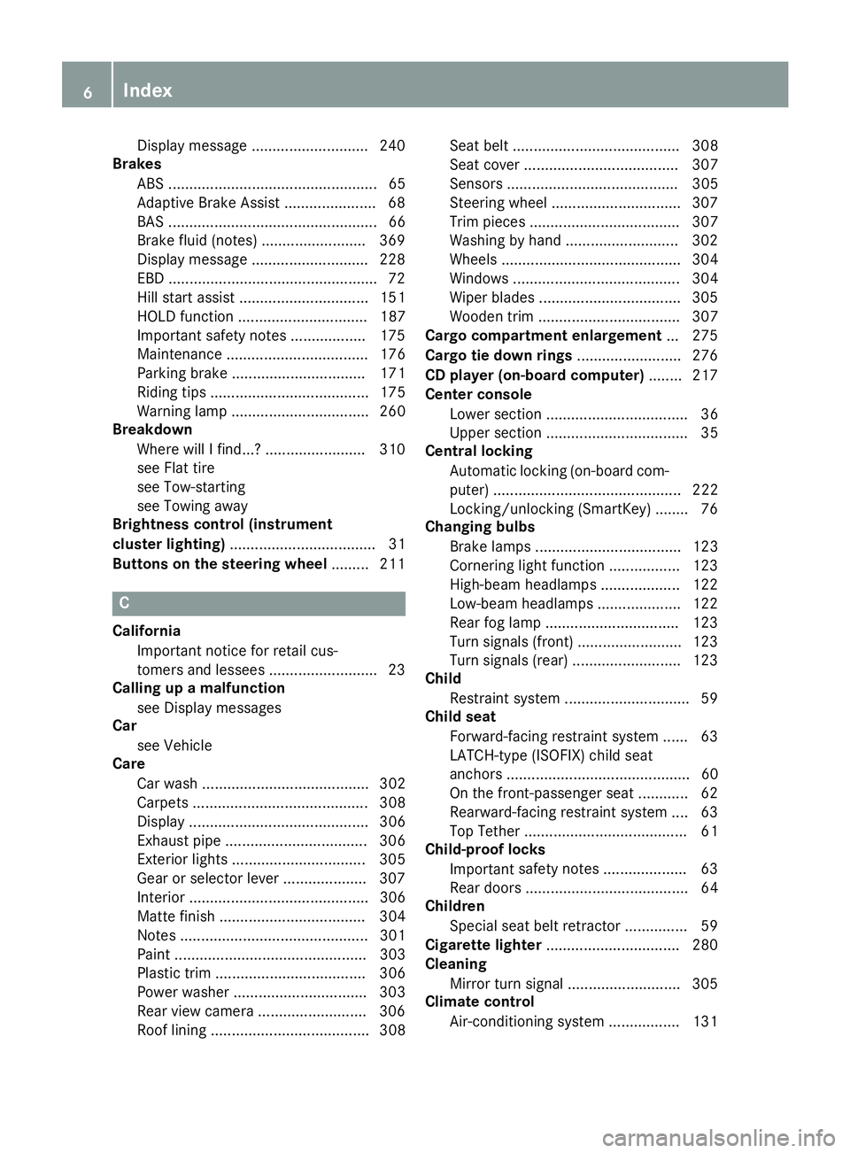 MERCEDES-BENZ CLA 2016  Owners Manual Display message ............................ 240
Brakes
ABS .................................................. 65
Adaptive Brake Assist ...................... 68
BAS ..................................