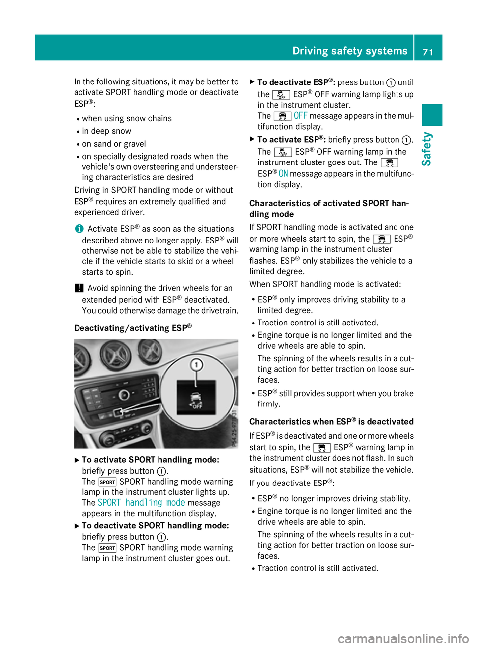 MERCEDES-BENZ CLA 2016 Manual PDF In the following situations, it may be better to
activate SPORT handling mode or deactivate
ESP ®
: R
when using snow chains R
in deep snow R
on sand or gravel R
on specially designated roads when th MERCEDES-BENZ CLA 2016 Manual PDF In the following situations, it may be better to
activate SPORT handling mode or deactivate
ESP ®
: R
when using snow chains R
in deep snow R
on sand or gravel R
on specially designated roads when th