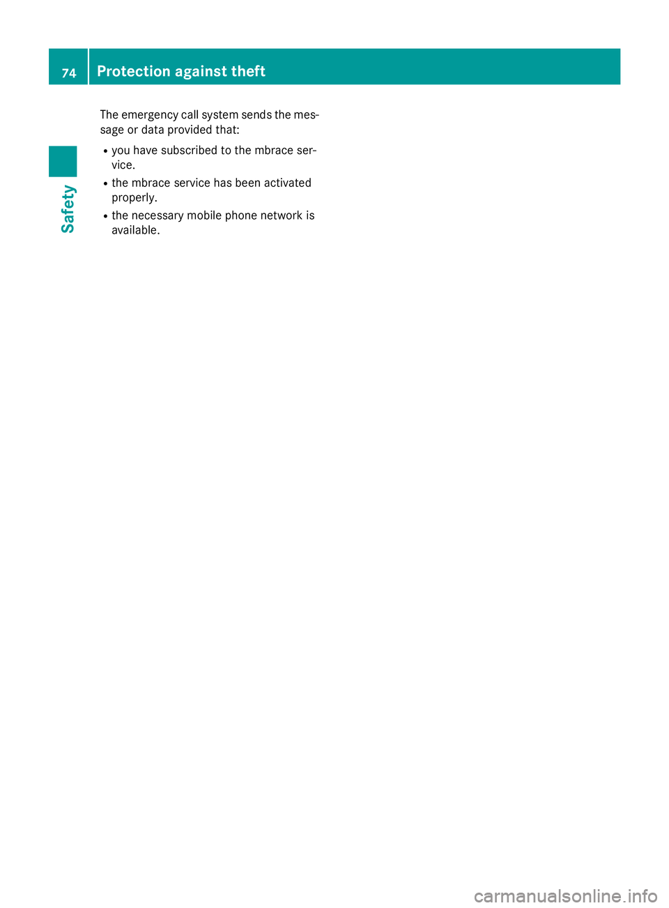MERCEDES-BENZ CLA 2016 Manual PDF The emergency call system sends the mes-
sage or data provided that: R
you have subscribed to the mbrace ser-
vice. R
the mbrace service has been activated
properly. R
the necessary mobile phone netwo MERCEDES-BENZ CLA 2016 Manual PDF The emergency call system sends the mes-
sage or data provided that: R
you have subscribed to the mbrace ser-
vice. R
the mbrace service has been activated
properly. R
the necessary mobile phone netwo