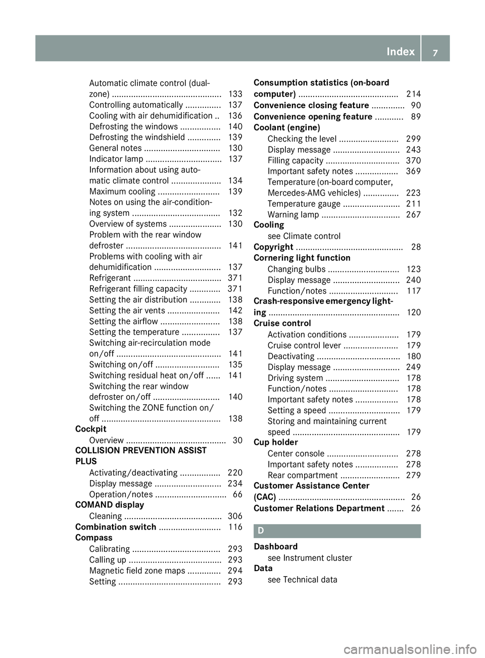 MERCEDES-BENZ CLA 2016 Owners Manual Automatic climate control (dual-
zone) .............................................. 133
Controlling automatically ............... 137
Cooling with air dehumidification .. 136
Defrosting the windows MERCEDES-BENZ CLA 2016 Owners Manual Automatic climate control (dual-
zone) .............................................. 133
Controlling automatically ............... 137
Cooling with air dehumidification .. 136
Defrosting the windows