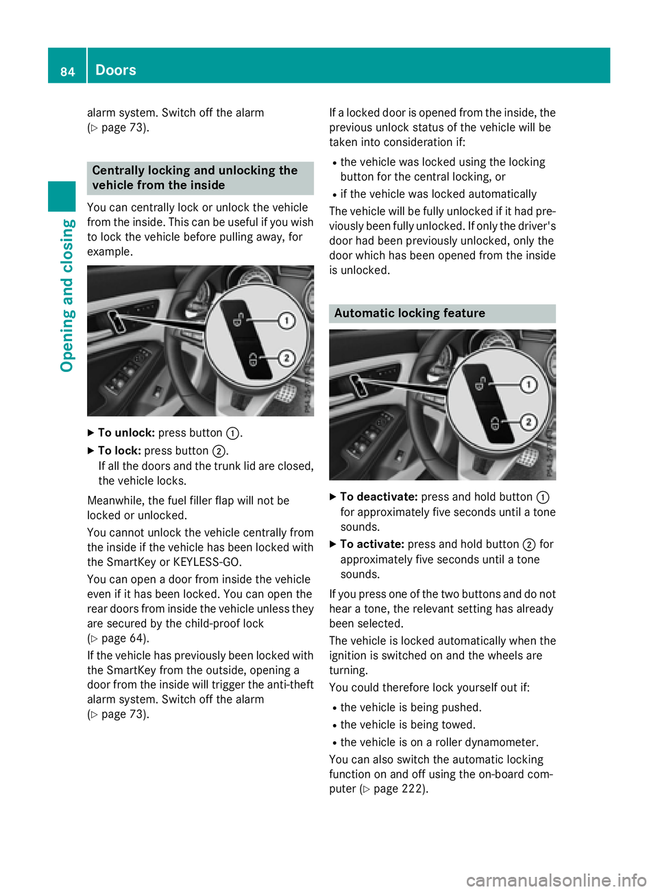 MERCEDES-BENZ CLA 2016 Manual Online alarm system. Switch off the alarm
( Y
page 73).
Centrally locking and unlocking the
vehicle from the insideYou can centrally lock or unlock the vehicle
from the inside. This can be useful if you wish