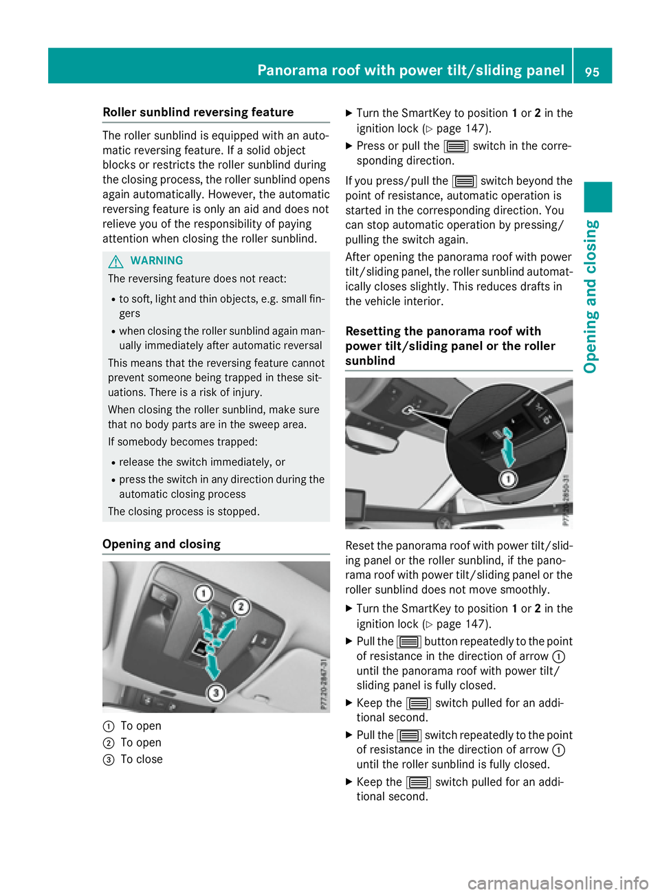 MERCEDES-BENZ CLA 2016  Owners Manual Roller sunblind reversing feature The roller sunblind is equipped with an auto-
matic reversing feature. If a solid object
blocks or restricts the roller sunblind during
the closing process, the rolle