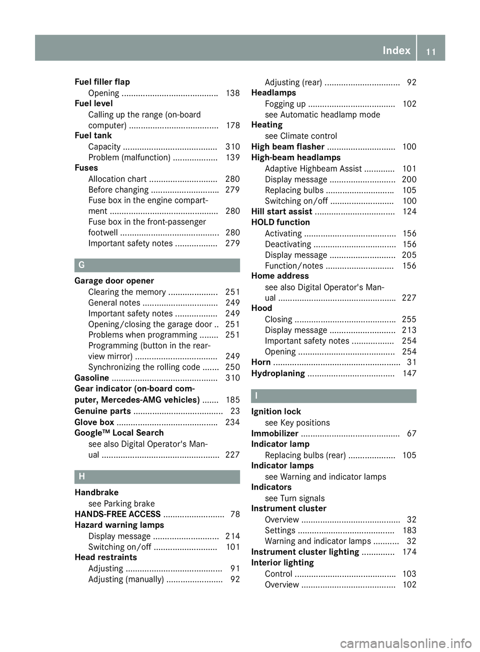 MERCEDES-BENZ CLA 2017 User Guide Fuel filler flap
Opening ........................................ .1 38
Fuel level
Calling up the range (on-board
computer) ...................................... 178
Fuel tank
Capacity ..............