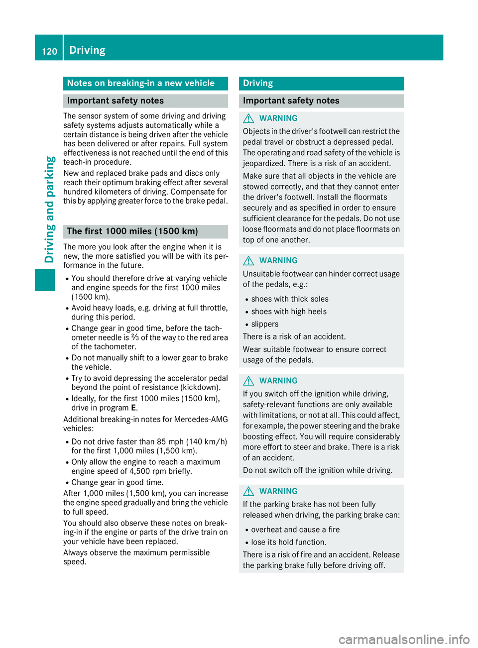 MERCEDES-BENZ CLA 2017 Owners Manual Notes on breaking-in a new vehicle
Important safety notes The sensor system of some driving and driving
safety systems adjusts automatically while a
certain distance is being driven after the vehicle
MERCEDES-BENZ CLA 2017 Owners Manual Notes on breaking-in a new vehicle
Important safety notes The sensor system of some driving and driving
safety systems adjusts automatically while a
certain distance is being driven after the vehicle