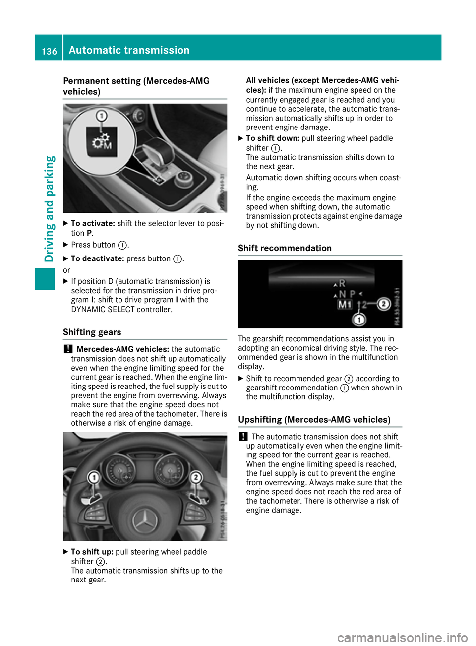 MERCEDES-BENZ CLA 2017  Owners Manual Permanent setting (Mercedes-AMG
vehicles) X
To activate: shift the selector lever to posi-
tion P .X
Press button �C .X
To deactivate: press button �C .
or X
If position D (automatic transmission) is
