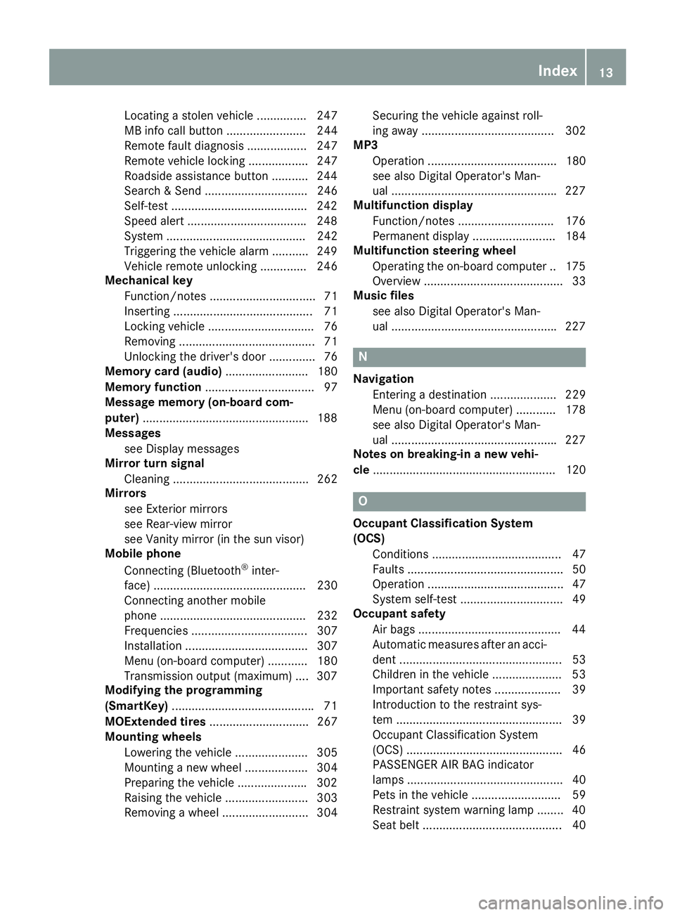 MERCEDES-BENZ CLA 2017  Owners Manual Locating a stolen vehicle ............... 247
MB info call button ........................ 244
Remote fault diagnosis .................. 247
Remote vehicle locking .................. 247
Roadside assi