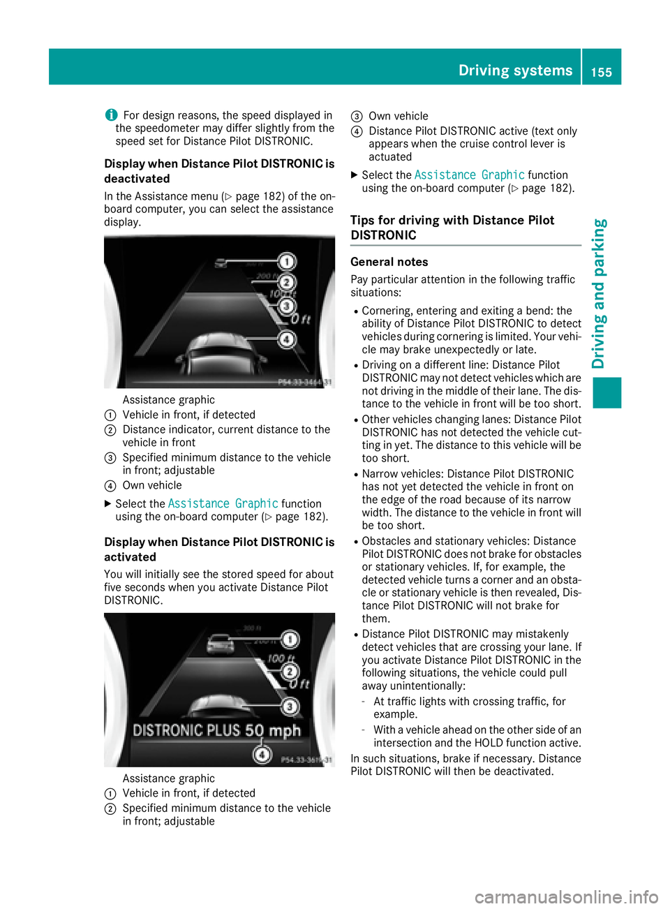 MERCEDES-BENZ CLA 2017  Owners Manual i For design reasons, the speed displayed in
the speedometer may differ slightly from the
speed set for Distance Pilot DISTRONIC.
Display when Distance Pilot DISTRONIC is
deactivated In the Assistance