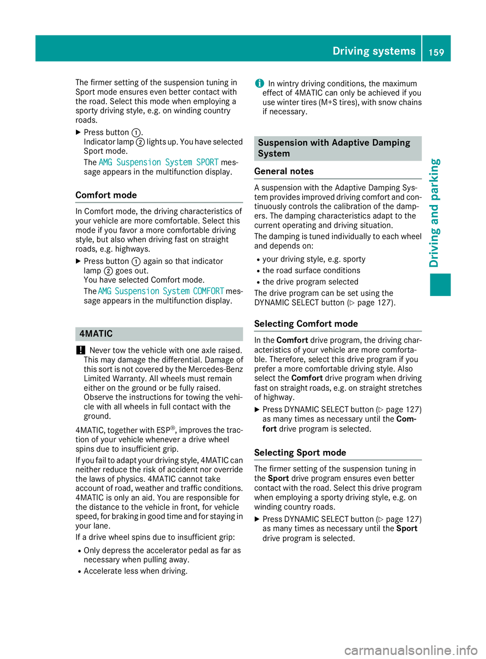 MERCEDES-BENZ CLA 2017 Owners Manual The firmer setting of the suspension tuning in
Sport mode ensures even better contact with
the road. Select this mode when employing a
sporty driving style, e.g. on winding country
roads. X
Press butt MERCEDES-BENZ CLA 2017 Owners Manual The firmer setting of the suspension tuning in
Sport mode ensures even better contact with
the road. Select this mode when employing a
sporty driving style, e.g. on winding country
roads. X
Press butt