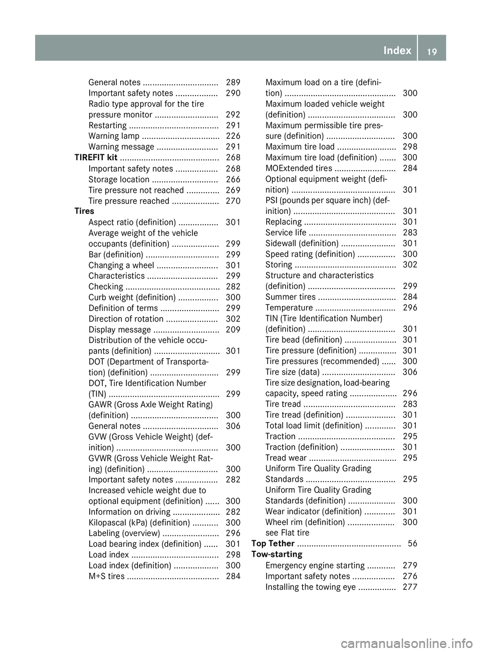 MERCEDES-BENZ CLA 2017  Owners Manual General notes ................................ 289
Important safety notes .................. 290
Radio type approval for the tire
pressure monitor .......................... .2 92
Restarting .........