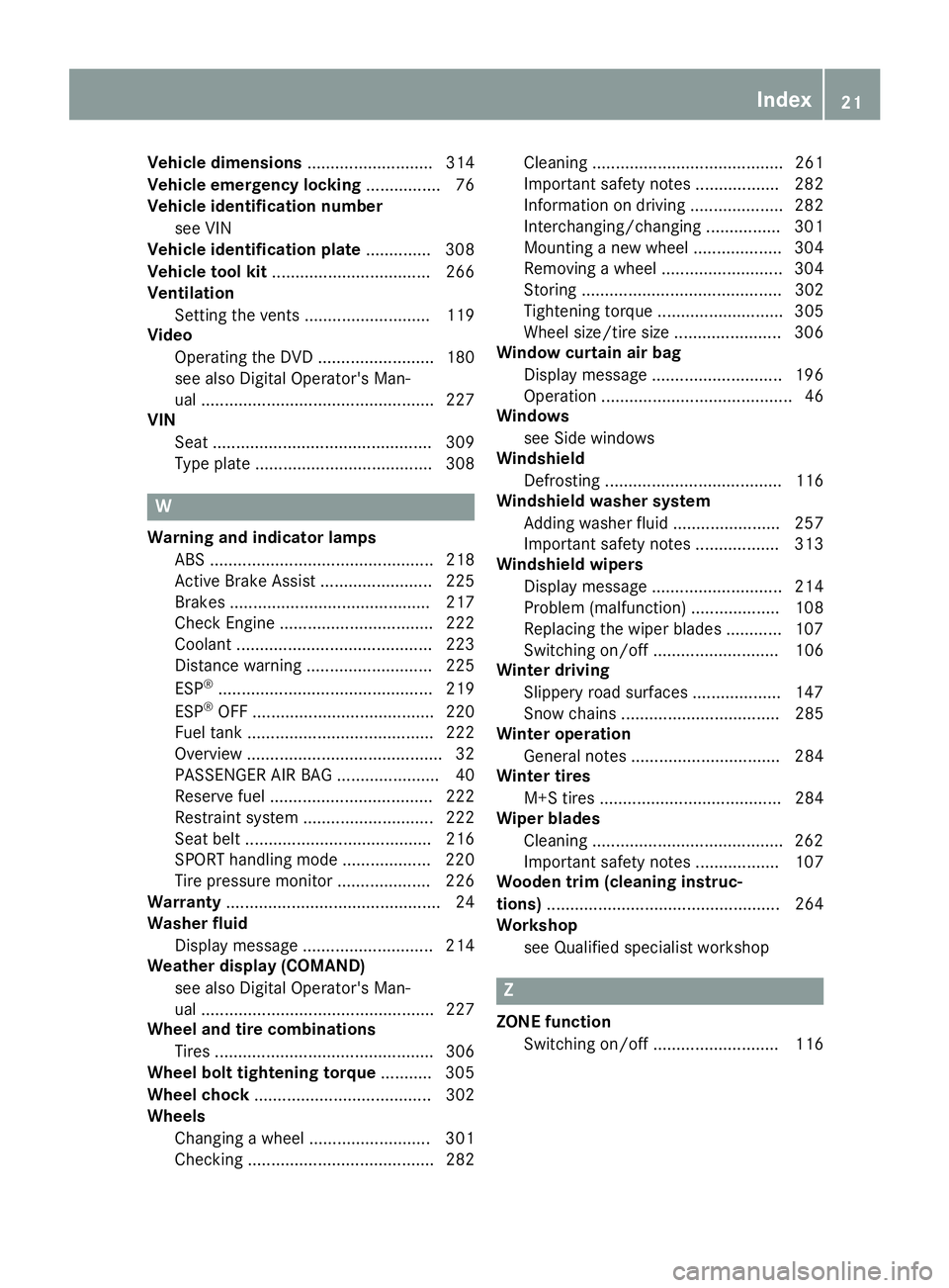 MERCEDES-BENZ CLA 2017  Owners Manual Vehicle dimensions ........................... 314
Vehicle emergency locking ................ 76
Vehicle identification number
see VIN
Vehicle identification plate .............. 308
Vehicle tool kit 