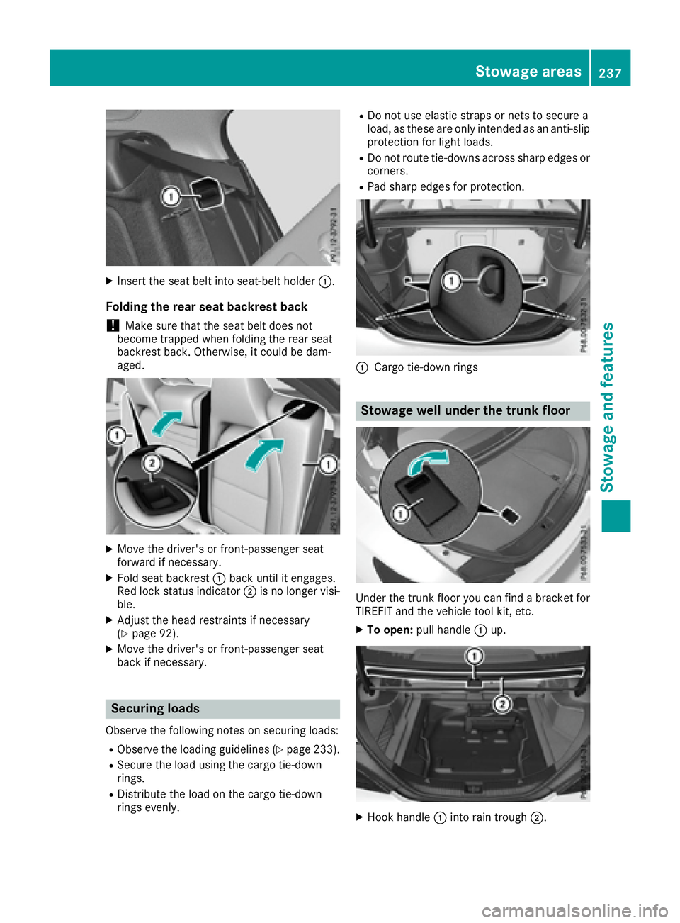 MERCEDES-BENZ CLA 2017  Owners Manual X
Insert the seat belt into seat-belt holder �C .
Folding the rear seat backrest back
! Make sure that the seat belt does not
become trapped when folding the rear seat
backrest back. Otherwise, it cou