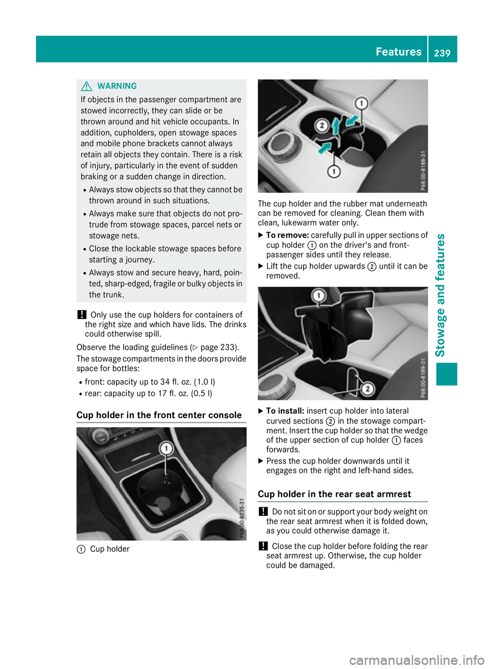 MERCEDES-BENZ CLA 2017  Owners Manual G WARNING
If objects in the passenger compartment are
stowed incorrectly, they can slide or be
thrown around and hit vehicle occupants. In
addition, cupholders, open stowage spaces
and mobile phone br
