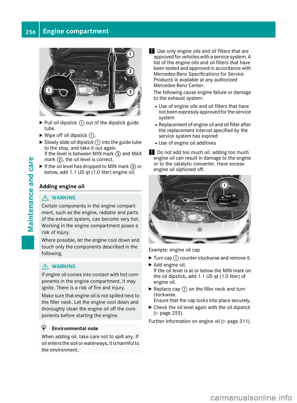MERCEDES-BENZ CLA 2017  Owners Manual X
Pull oil dipstick �C out of the dipstick guide
tube. X
Wipe off oil dipstick �C .X
Slowly slide oil dipstick �C into the guide tube
to the stop, and take it out again.
If the level is between MIN ma