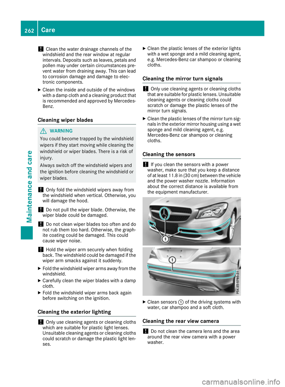 MERCEDES-BENZ CLA 2017  Owners Manual ! Clean the water drainage channels of the
windshield and the rear window at regular
intervals. Deposits such as leaves, petals and
pollen may under certain circumstances pre-
vent water from draining