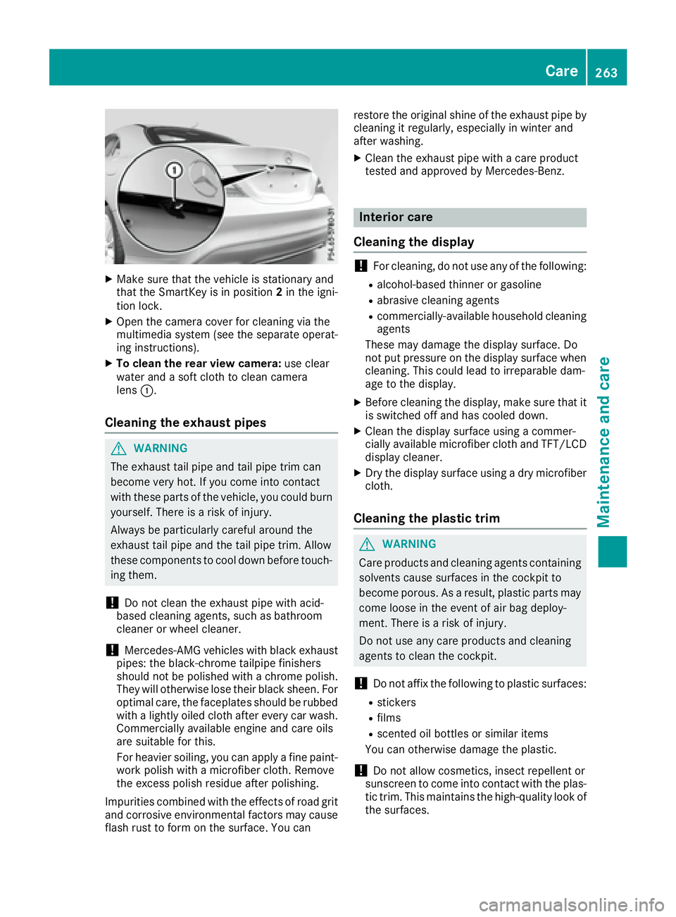 MERCEDES-BENZ CLA 2017  Owners Manual X
Make sure that the vehicle is stationary and
that the SmartKey is in position 2 in the igni-
tion lock. X
Open the camera cover for cleaning via the
multimedia system (see the separate operat-
ing i