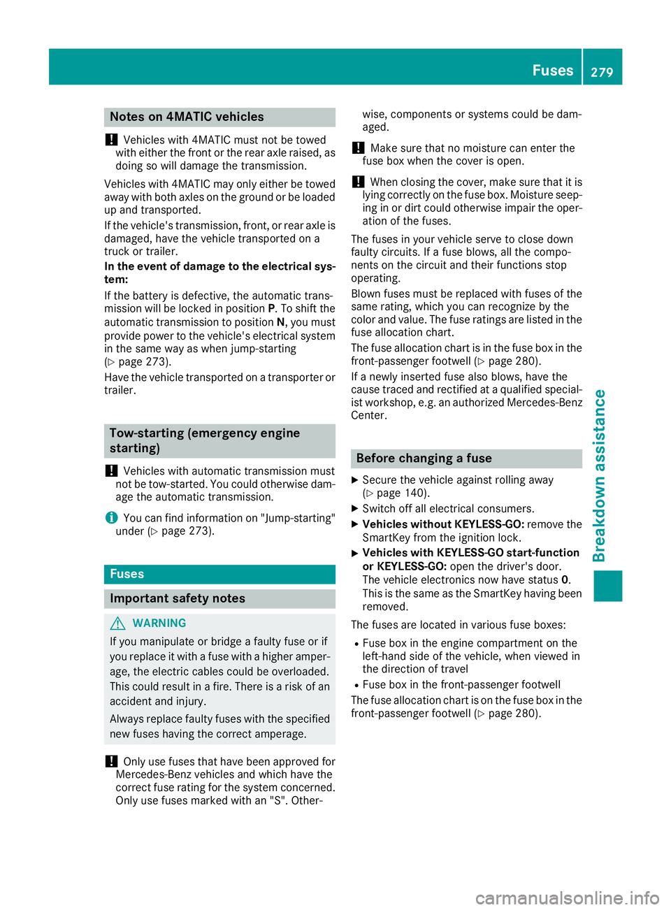 MERCEDES-BENZ CLA 2017 Owners Manual Notes on 4MATIC vehicles
! Vehicles with 4MATIC must not be towed
with either the front or the rear axle raised, as
doing so will damage the transmission.
Vehicles with 4MATIC may only either be towed MERCEDES-BENZ CLA 2017 Owners Manual Notes on 4MATIC vehicles
! Vehicles with 4MATIC must not be towed
with either the front or the rear axle raised, as
doing so will damage the transmission.
Vehicles with 4MATIC may only either be towed