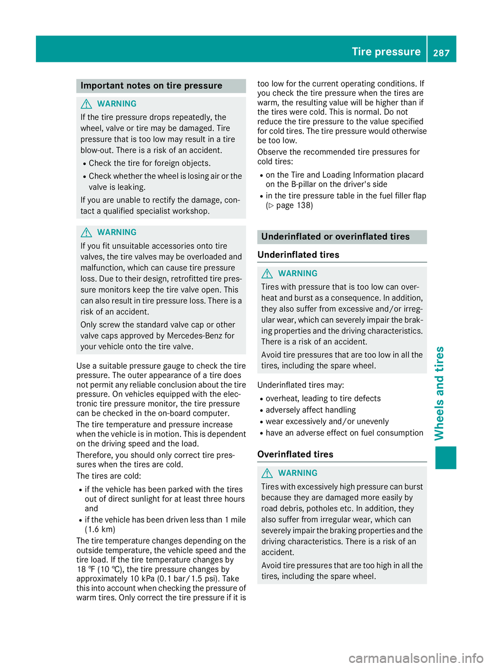 MERCEDES-BENZ CLA 2017  Owners Manual Important notes on tire pressure
G WARNIN G
If th e tire pressur e drops repeatedly, th e
wheel, valv e or tire may be damaged. Tir e
pressur e that is to o low may result in a tire
blow-out . Ther e 