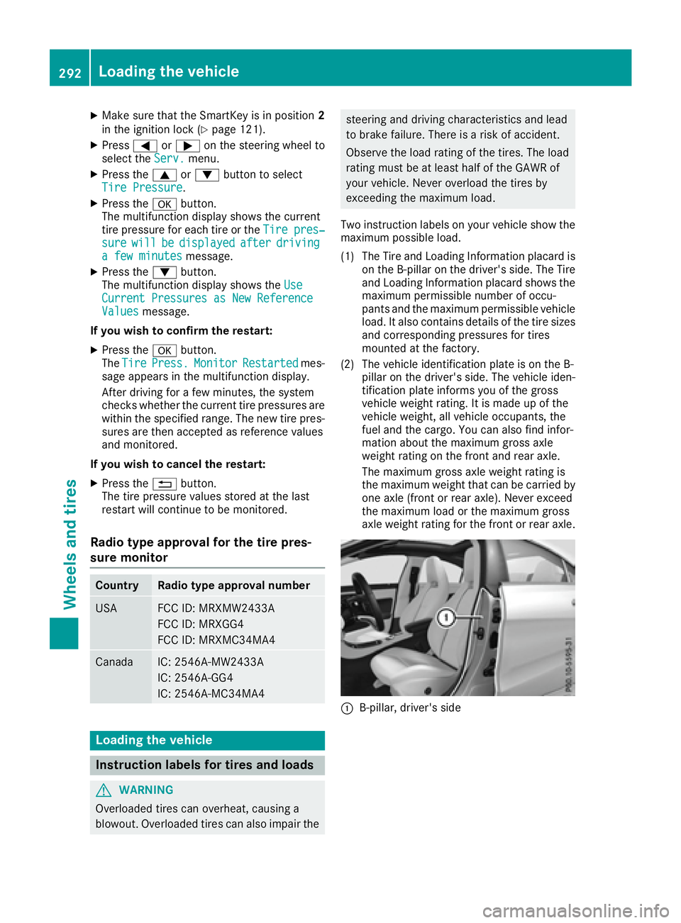 MERCEDES-BENZ CLA 2017  Owners Manual X
Make sure that the SmartKey is in position 2
in the ignition lock ( Y
page 121).X
Press �Y or �e on the steering wheel to
select the Serv. menu.X
Press the �c or �d button to select
Tire Pressure .X