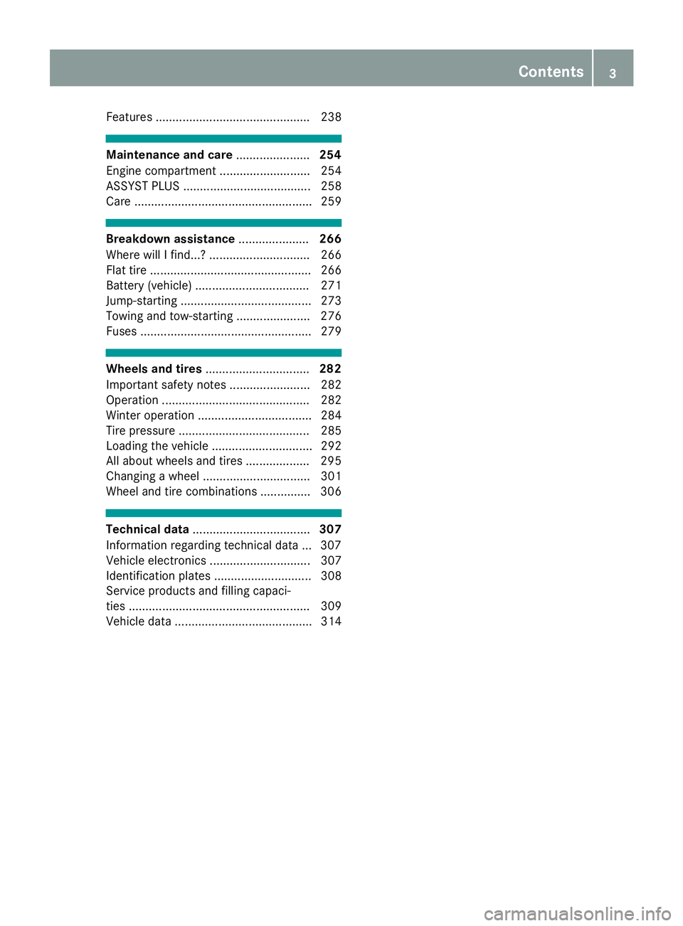 MERCEDES-BENZ CLA 2017 Owners Manual Features .............................................. 238
Maintenance and care ...................... 254
Engine compartment ........................... 254
ASSYST PLUS ............................. MERCEDES-BENZ CLA 2017 Owners Manual Features .............................................. 238
Maintenance and care ...................... 254
Engine compartment ........................... 254
ASSYST PLUS .............................