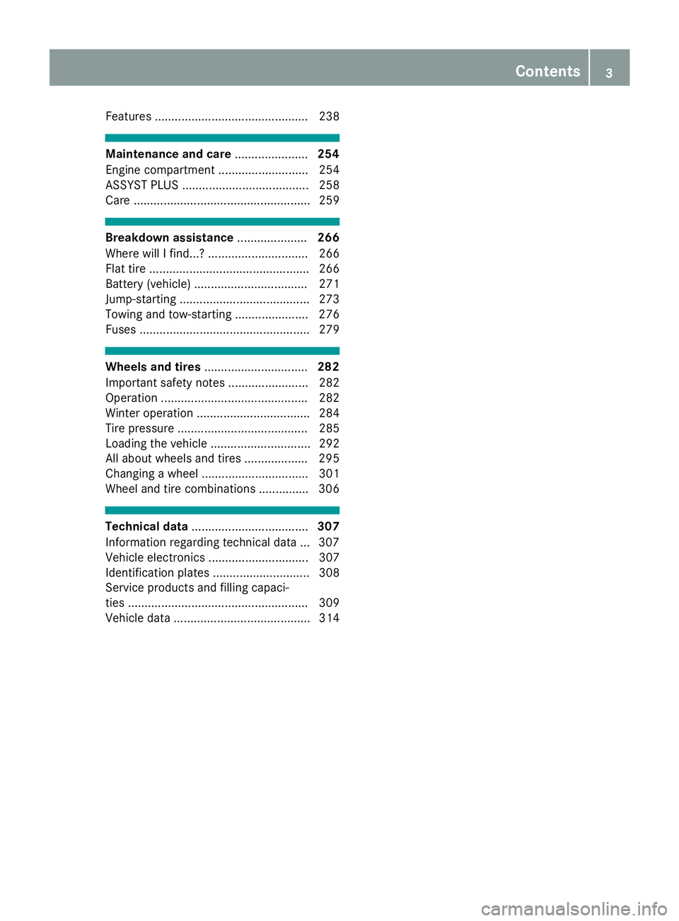 MERCEDES-BENZ CLA 2017  Owners Manual Features .............................................. 238
Maintenance and care ...................... 254
Engine compartment ........................... 254
ASSYST PLUS .............................