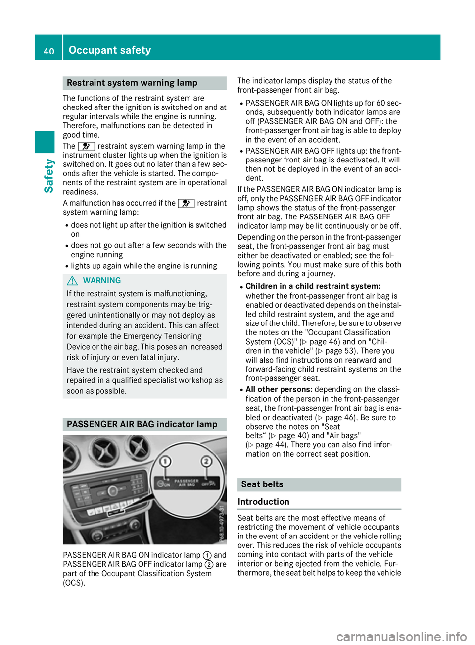 MERCEDES-BENZ CLA 2017  Owners Manual Restraint system warning lamp The functions of the restraint system are
checked after the ignition is switched on and at
regular intervals while the engine is running.
Therefore, malfunctions can be d