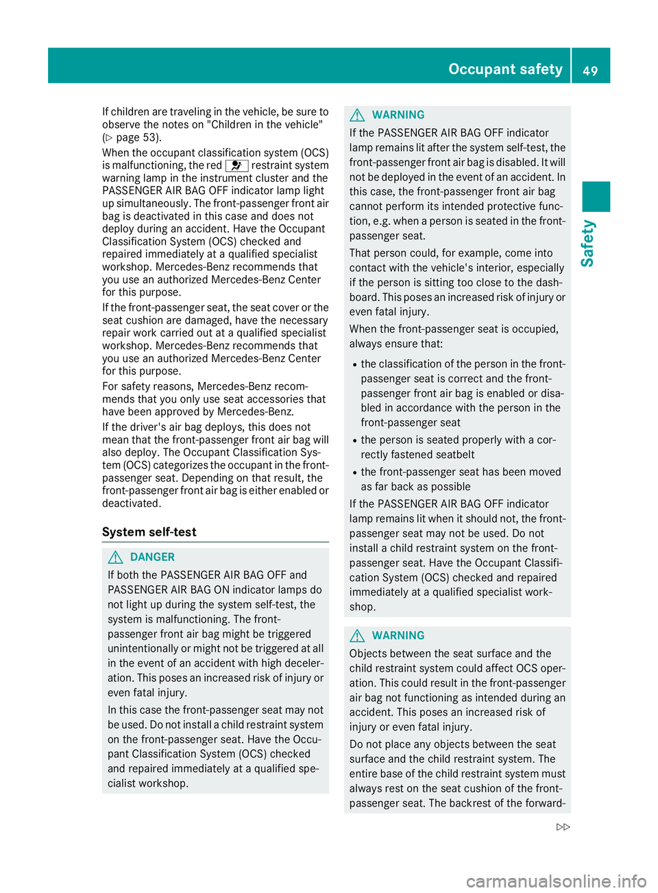 MERCEDES-BENZ CLA 2017 Workshop Manual If children are traveling in the vehicle, be sure to
observe the notes on "Children in the vehicle"
( Y
page 53).
When the occupant classification system (OCS)
is malfunctioning, the red �u re