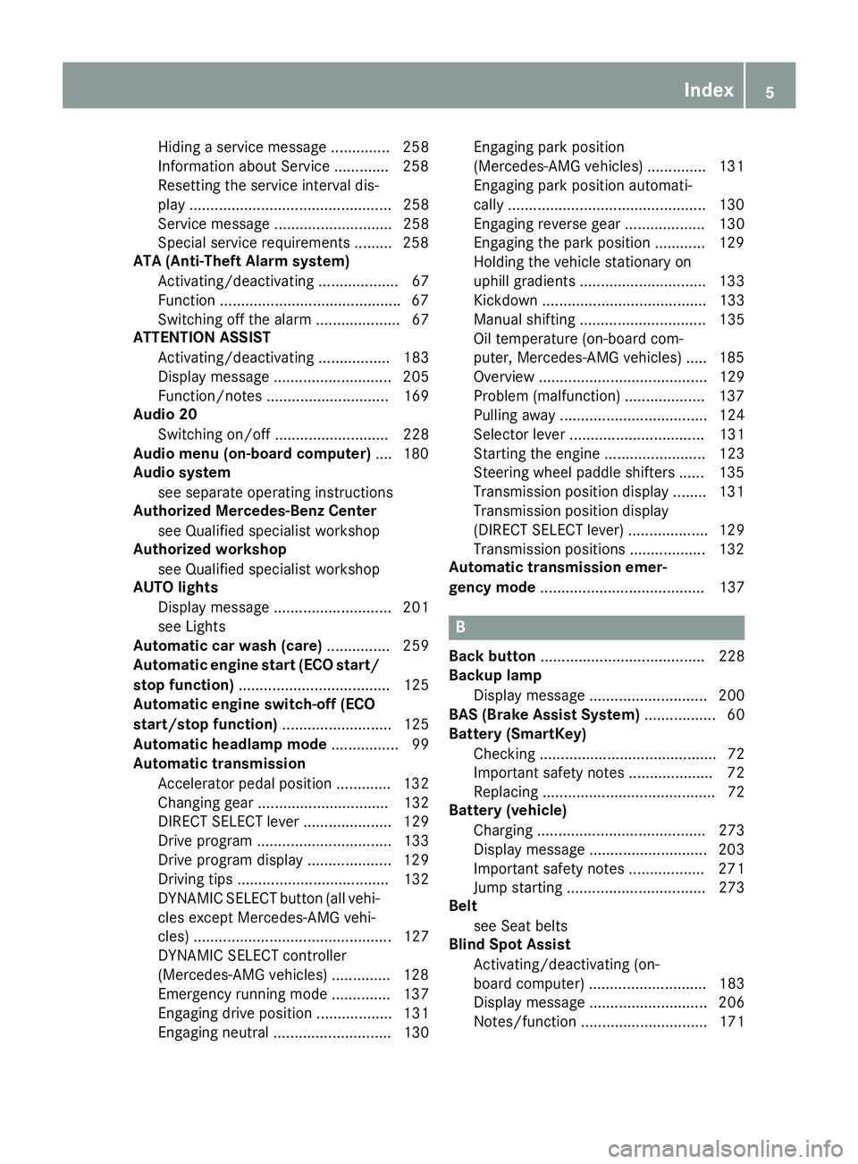 MERCEDES-BENZ CLA 2017  Owners Manual Hiding a service message .............. 258
Information about Service ............ .2 58
Resetting the service interval dis-
play ................................................ 258
Service message .