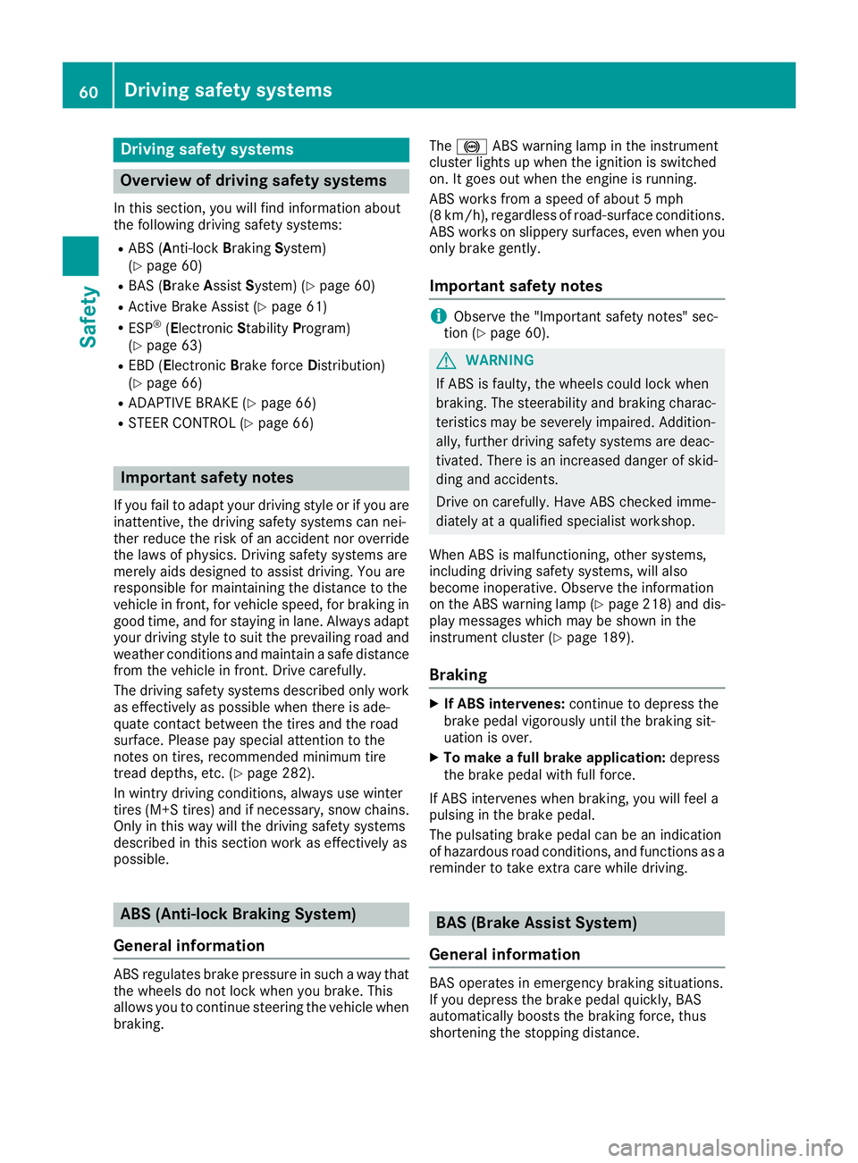 MERCEDES-BENZ CLA 2017 Repair Manual Drivin g safet y systems
Overview of drivin g safet y systemsIn this section , you will fin d information about
th e followin g drivin g safet y systems :R
AB S ( A n ti-loc k B rakin g S ystem)
( Y
p