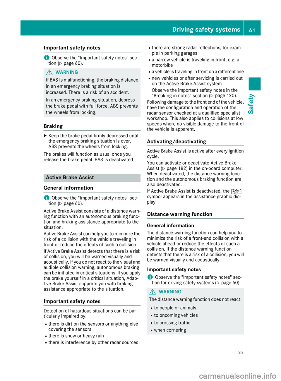 MERCEDES-BENZ CLA 2017 Repair Manual Important safety notes
i Observ e th e "Importan t safet y notes" sec -
tion ( Y
page 60).
G WARNIN G
If BA S is malfunctioning , th e braking distanc e
in an emergenc y braking situation is
i