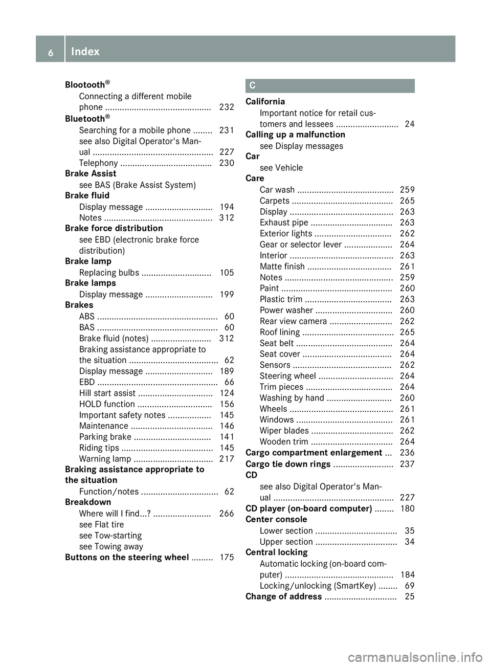 MERCEDES-BENZ CLA 2017  Owners Manual Blootooth ®
Connecting a different mobile
phone ............................................ 232
Bluetooth ®
Searching for a mobile phone ........ 231
see also Digital Operator's Man-
ual ......