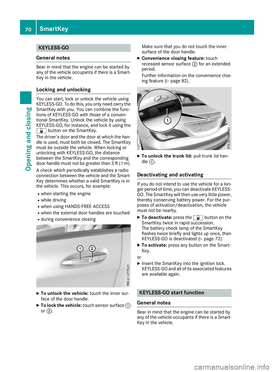 MERCEDES-BENZ CLA 2017 Manual PDF KEYLESS- GO
Gene ra l notesBear in min d that th e engin e can be started by
any of th e vehicl e occupant s if there is a Smart -
Key in th e vehicle.
Locking and unlocking You can start , loc k or u MERCEDES-BENZ CLA 2017 Manual PDF KEYLESS- GO
Gene ra l notesBear in min d that th e engin e can be started by
any of th e vehicl e occupant s if there is a Smart -
Key in th e vehicle.
Locking and unlocking You can start , loc k or u