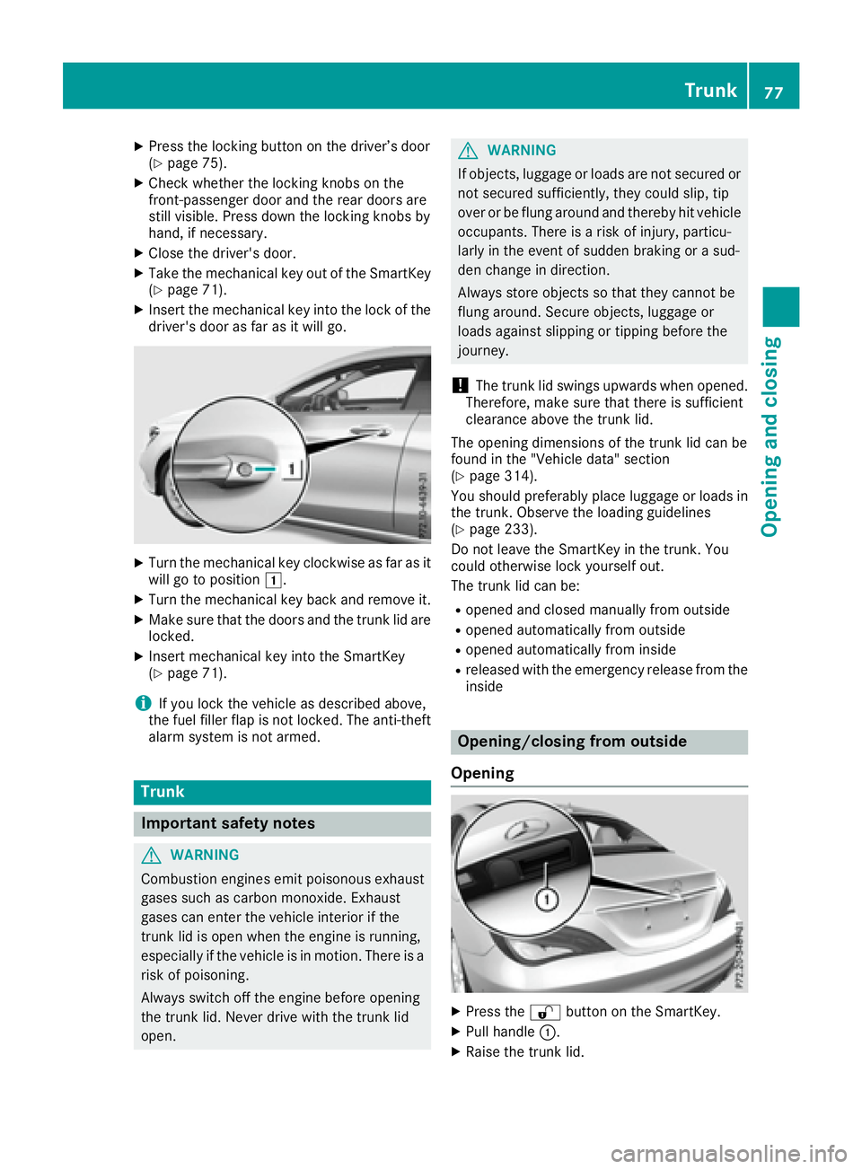 MERCEDES-BENZ CLA 2017 Manual PDF X
Press the locking button on the driver’s door
( Y
page 75). X
Check whether the locking knobs on the
front-passenger door and the rear doors are
still visible. Press down the locking knobs by
hand