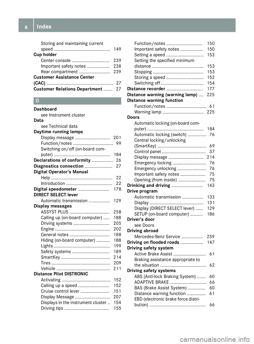 MERCEDES-BENZ CLA 2017  Owners Manual Storing and maintaining current
speed ............................................. 149
Cup holder
Center console .............................. 239
Important safety notes .................. 238
Rear 