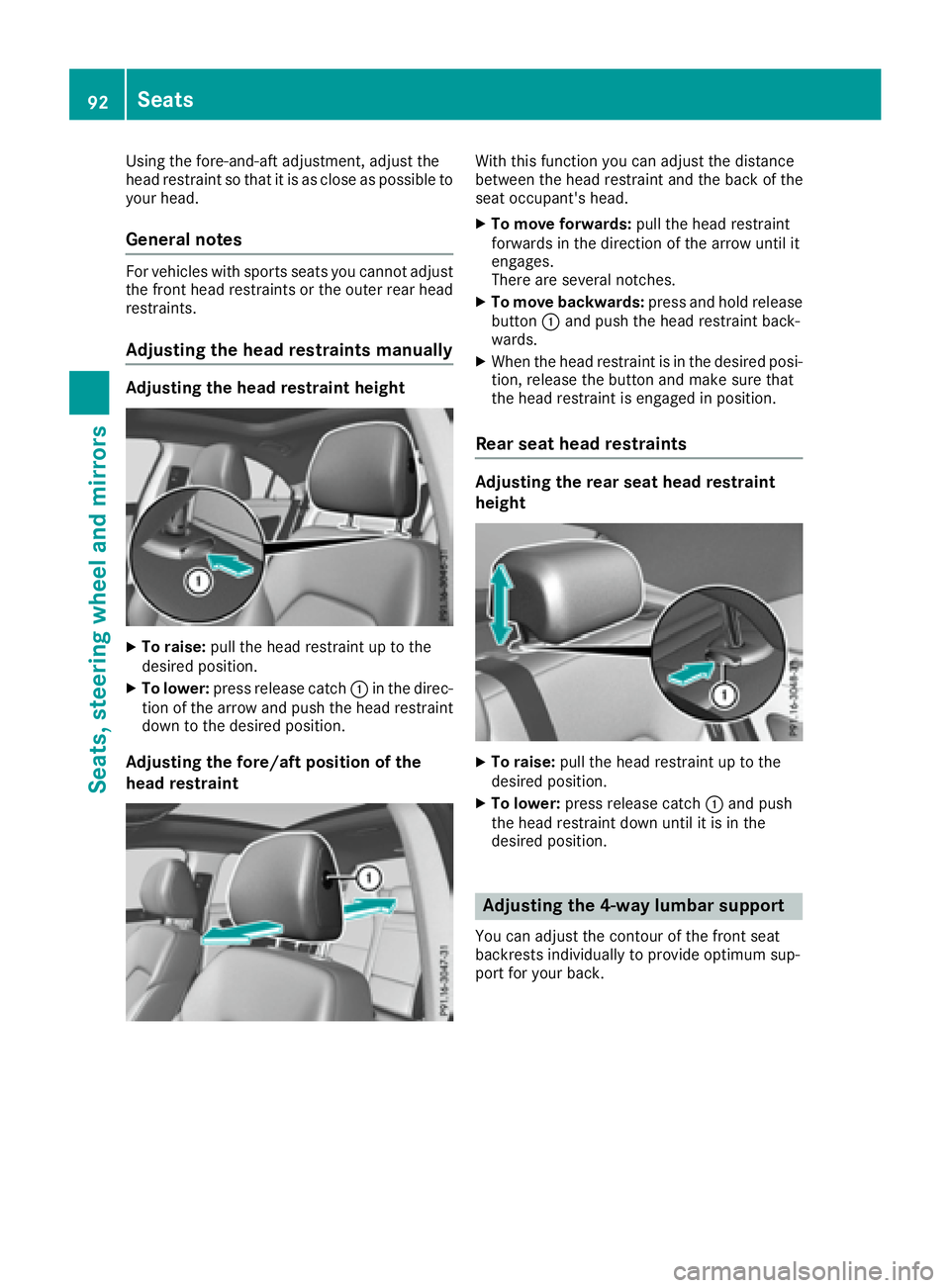 MERCEDES-BENZ CLA 2017  Owners Manual Using the fore-and-aft adjustment, adjust the
head restraint so that it is as close as possible to
your head.
General notes For vehicles with sports seats you cannot adjust
the front head restraints o