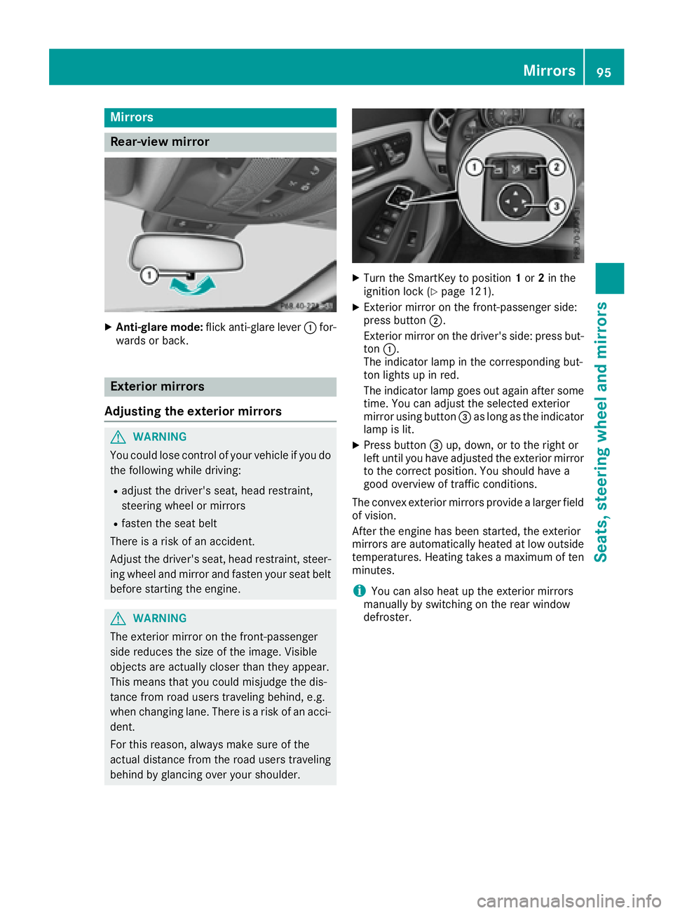 MERCEDES-BENZ CLA 2017  Owners Manual Mirrors
Rear-view mirror X
Anti-glare mode: flick anti-glare lever �C for-
wards or back.
Exterior mirrors
Adjusting the exterior mirrors
G WARNING
You could lose control of your vehicle if you do
the