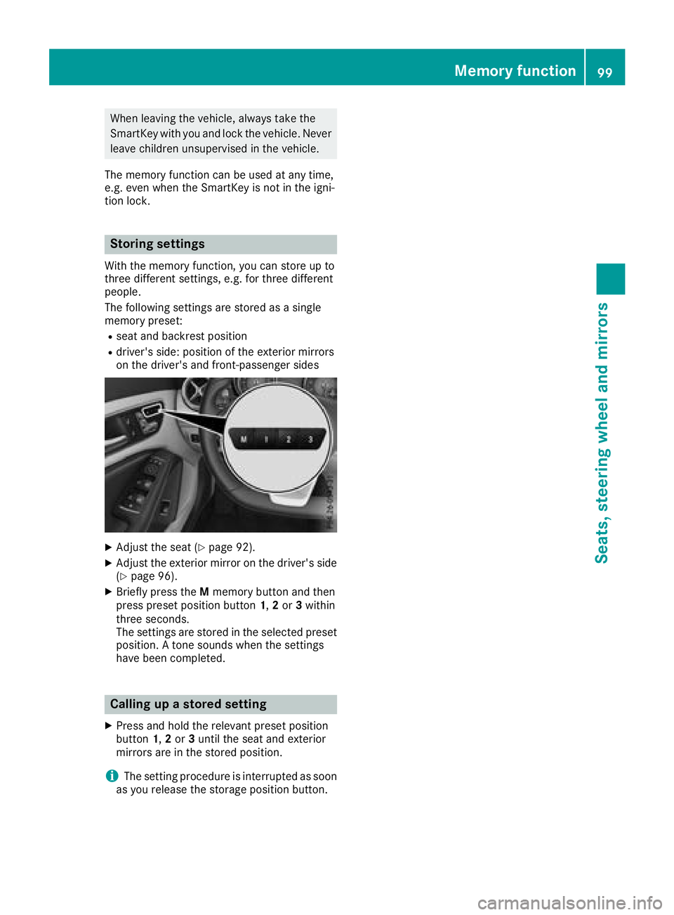 MERCEDES-BENZ CLA 2018  Owners Manual When leaving the vehicle, alway st ake the
SmartKey with you and lock the vehicle. Never
leave children unsupervised in the vehicle.
The memory function can be used at any time,
e.g. even when the Sma