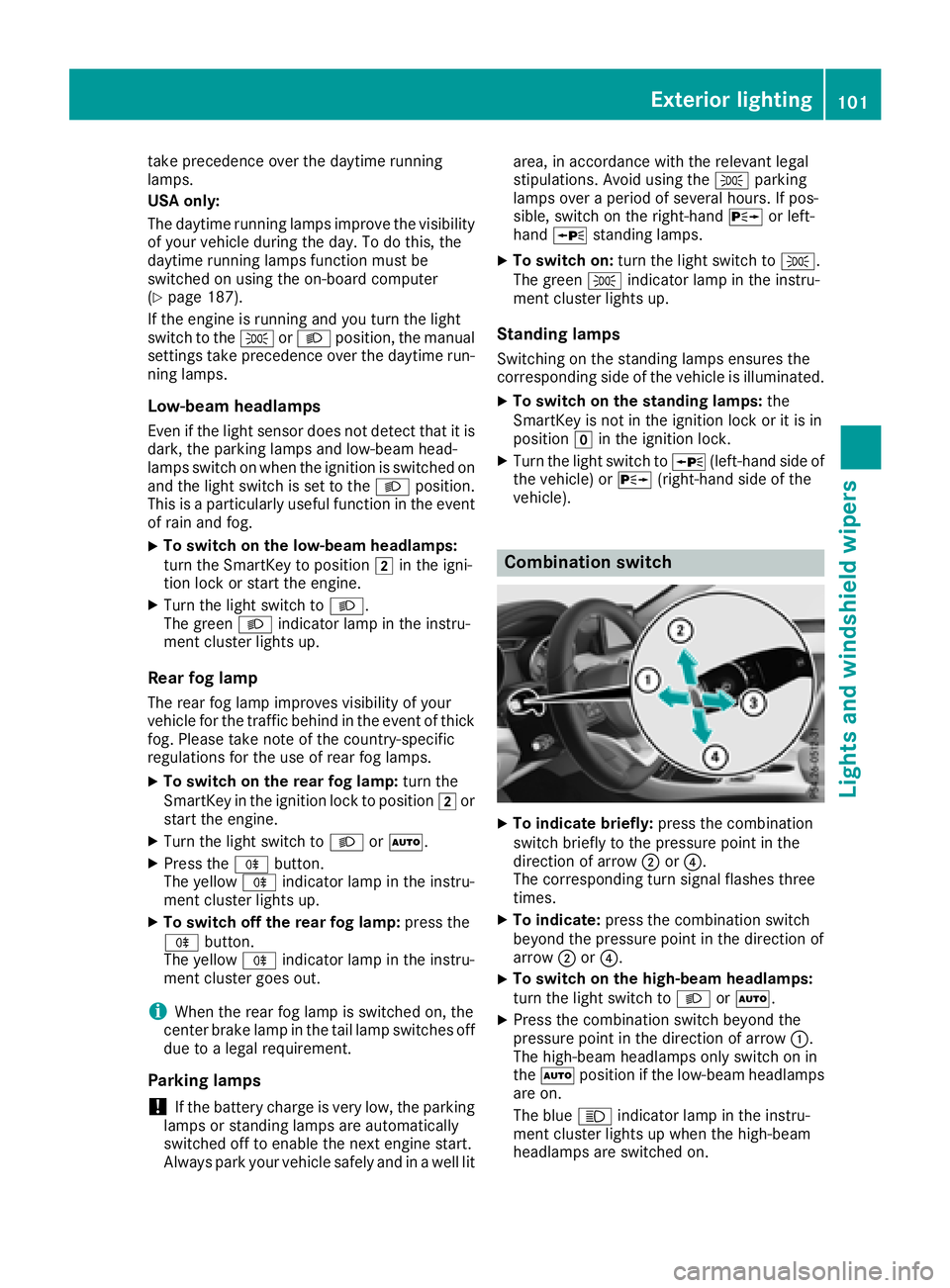 MERCEDES-BENZ CLA 2018  Owners Manual take precedence ove rt he daytime running
lamps.
US Ao nly:
The daytime running lamps improve the visibility
of your vehicl ed ur in gt he day. To do this, the
daytime running lamps functio nm us tb e