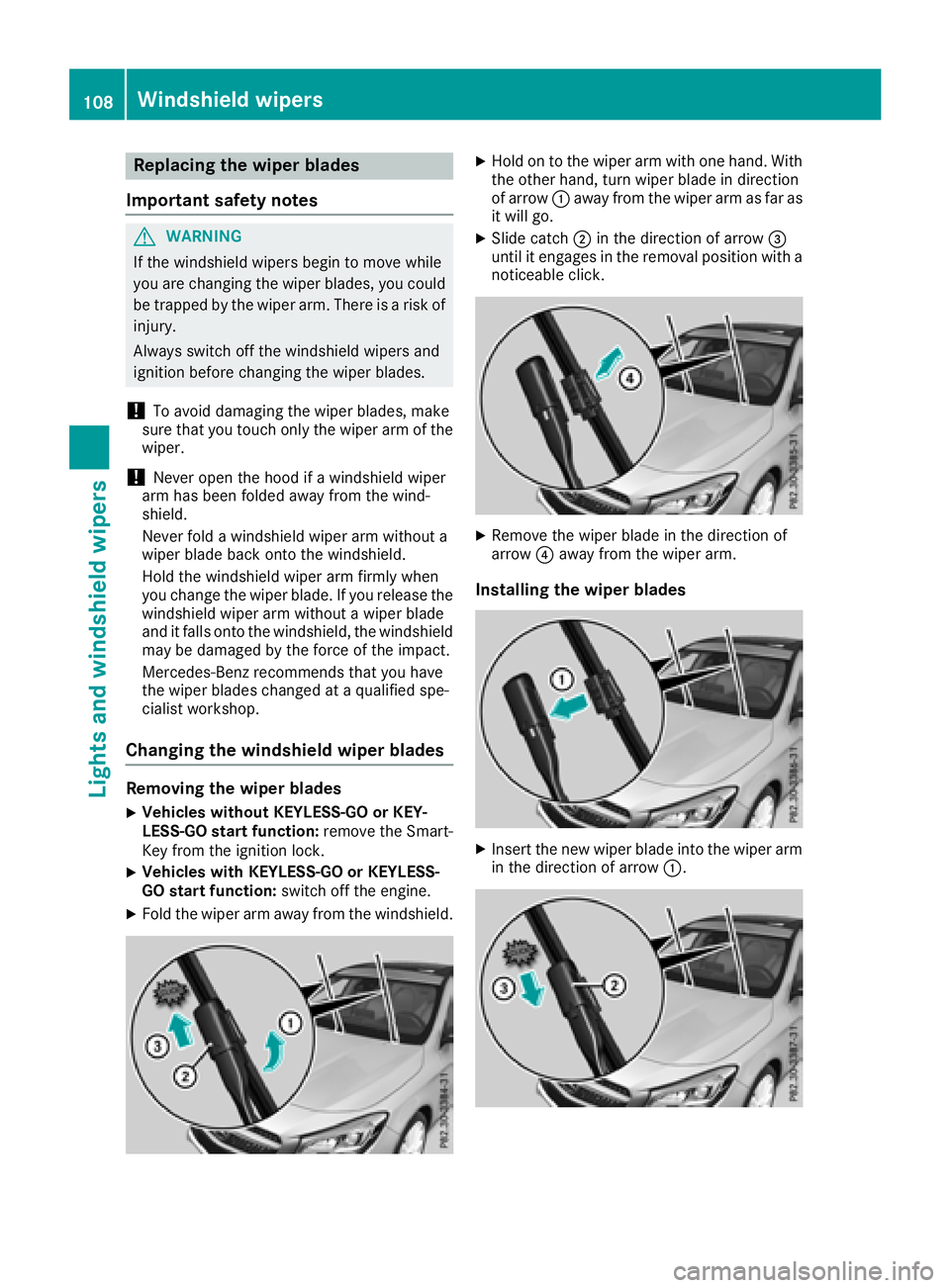 MERCEDES-BENZ CLA 2018  Owners Manual Replacing the wiper blades
Important safety notes
G WARNING
If the windshield wiper sb egin to move while
yo ua re changing the wiper blades, yo uc ould
be trapped by the wiper arm .T here is ar is ko