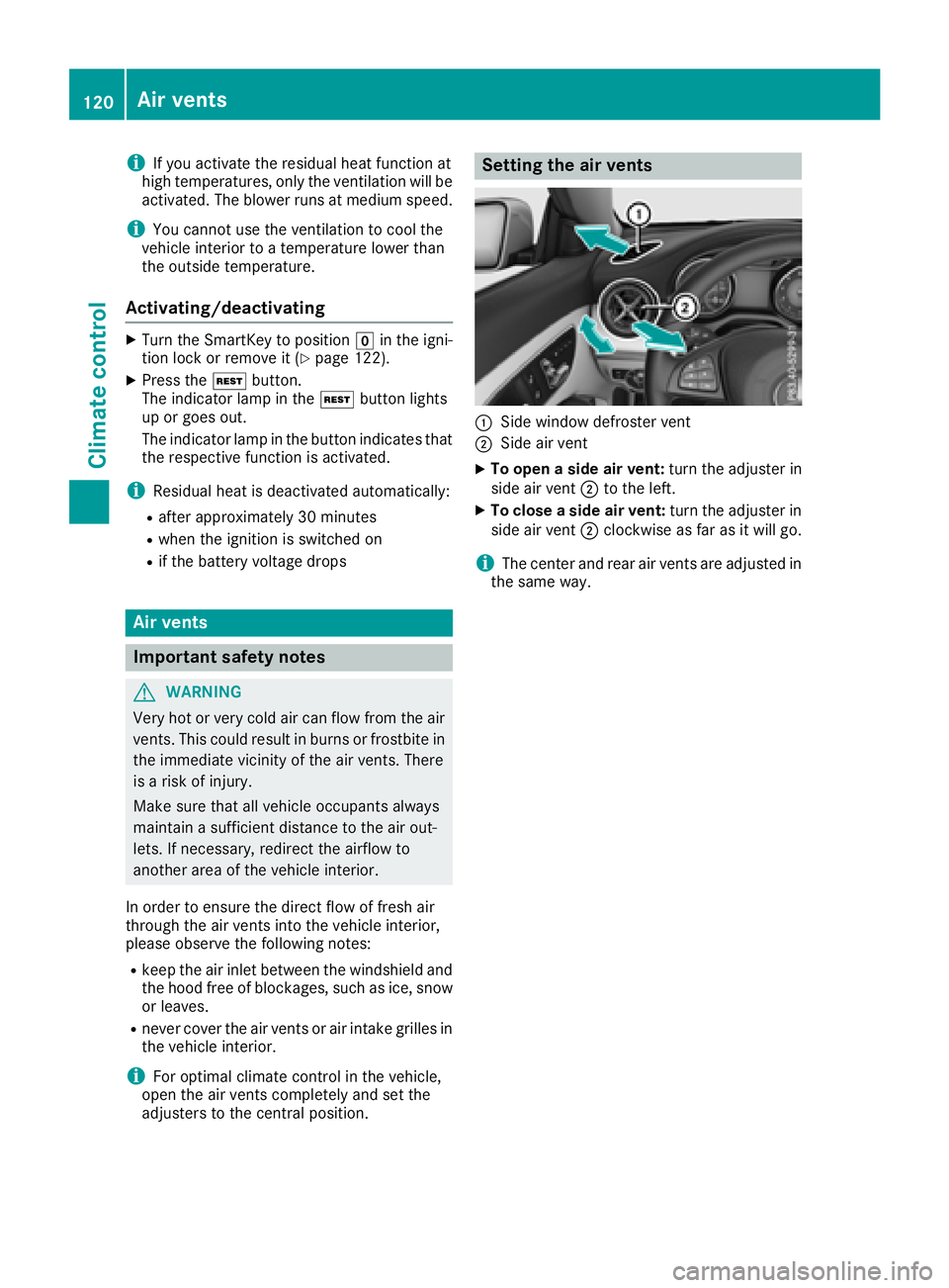 MERCEDES-BENZ CLA 2018  Owners Manual i If you activate the residual heat function at
high temperatures, only the ventilation wil lb e
activated. The blower runs at mediu ms peed.
i You cannot use the ventilation to cool the
vehicle inter