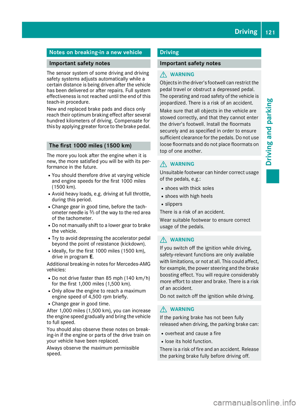 MERCEDES-BENZ CLA 2018  Owners Manual Note sonb reaking-in an ew vehicle
Important safety notes Th es en so rs ys te mofs om ed riving and driving
safety systems adjusts automaticall yw hile a
certai nd is tance is being driven after the 