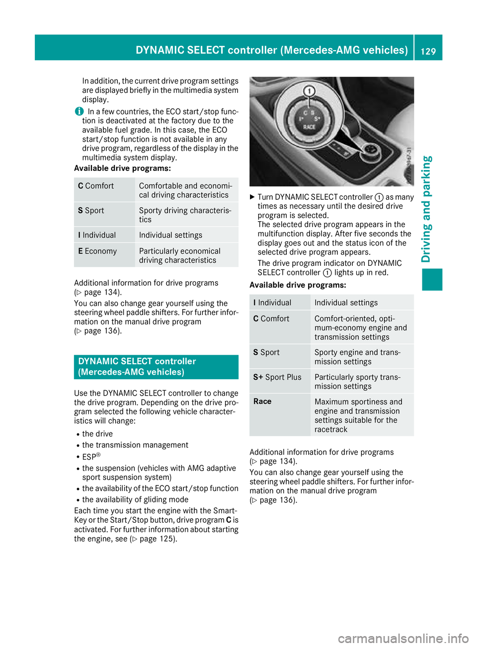 MERCEDES-BENZ CLA 2018  Owners Manual In addition, the current drive program settings
are displaye db riefl yint he multimedia system
display.
i In af ew countries, the ECO start/stop func-
tion is deactivated at the factory due to the
av