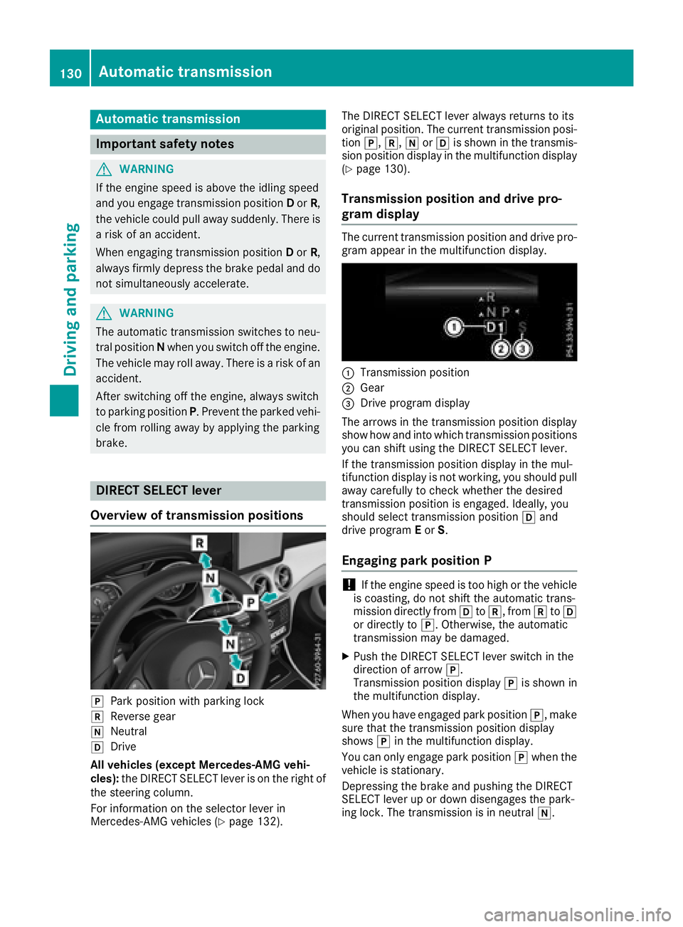 MERCEDES-BENZ CLA 2018  Owners Manual Aut oma ti ct ra ns mi ssion
Import ant safety notes
G WARNIN G
If th ee ng in es pee disa bov et he idlin gs pee d
and you engage transmission position D or R ,
th ev ehicl ec ou ld pull away suddenl
