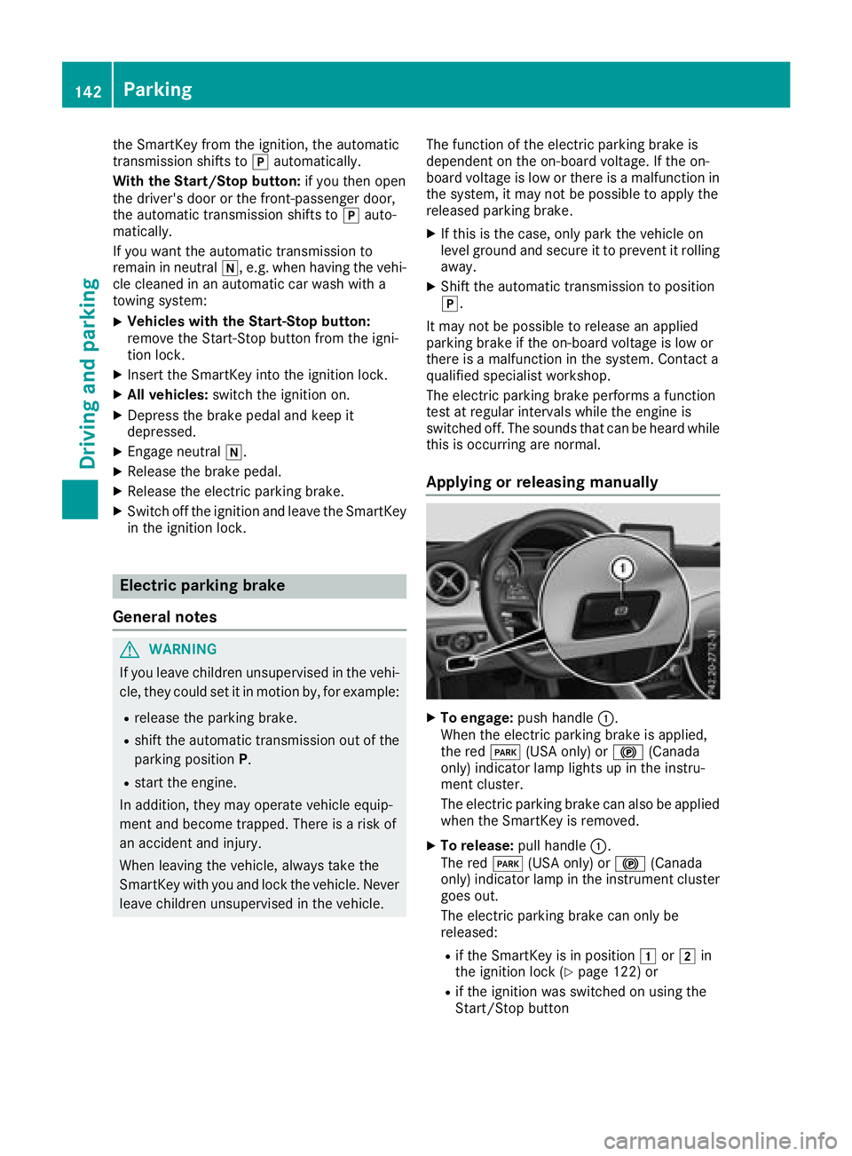 MERCEDES-BENZ CLA 2018  Owners Manual the SmartKe yf ro mt he ignition, the automatic
transmission shifts to �] automatically.
With the Start/Sto pb utton: if yo ut he no pe n
the driver's door or the front-passenge rd oo r,
the autom