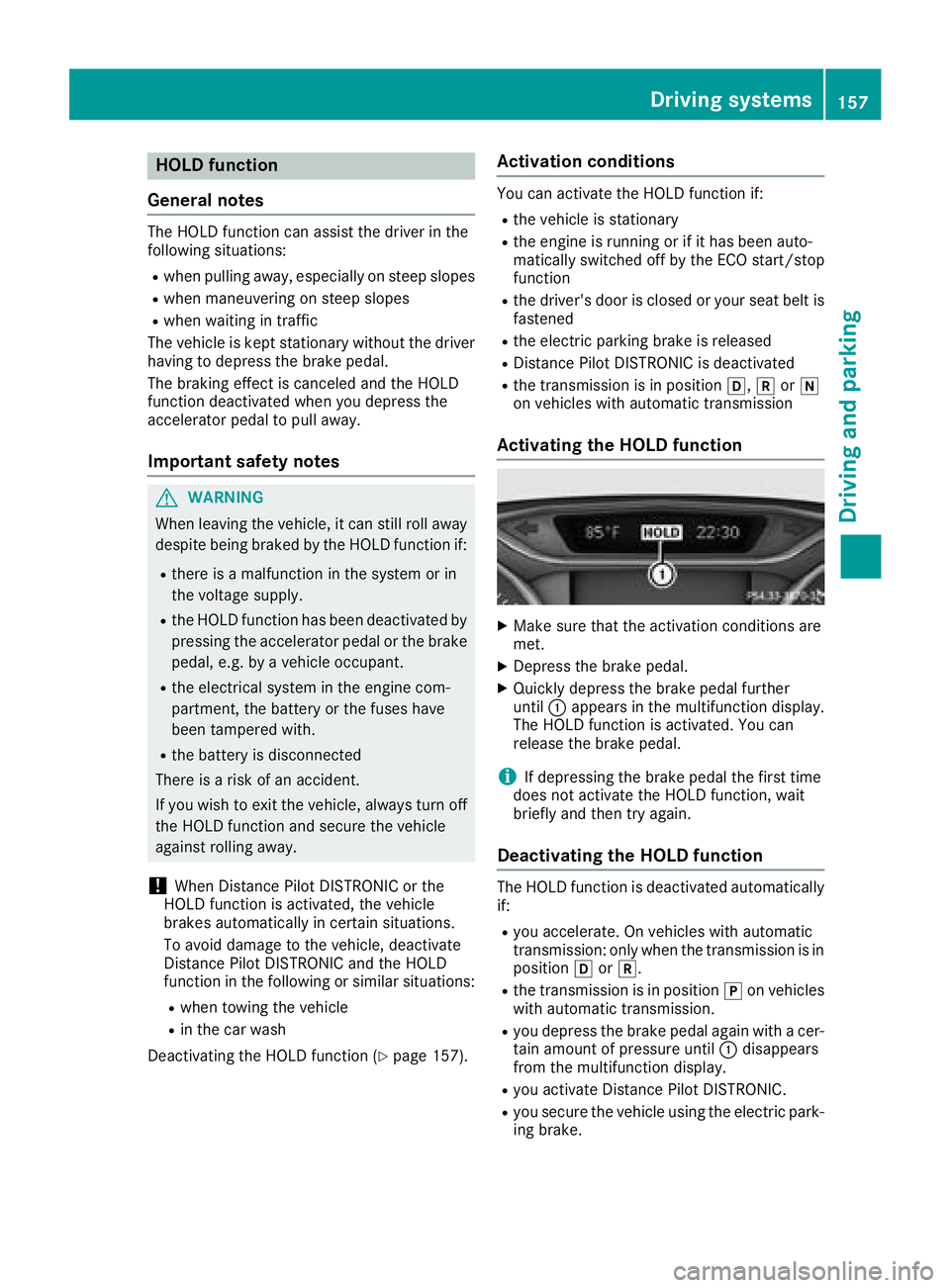 MERCEDES-BENZ CLA 2018  Owners Manual HOLD function
General notes The HOLD function can assist the drive rint he
following situations: R
when pulling away, especially on steep slopes R
when maneuvering on steep slopes R
when waiting in tr